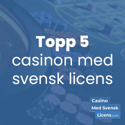 topp 5 bästa casinon med svensk licens
